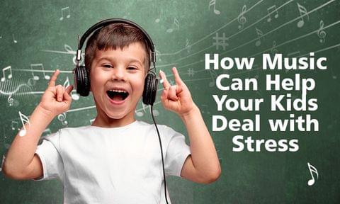 How Music Can Help Your Kids Deal with Stress
