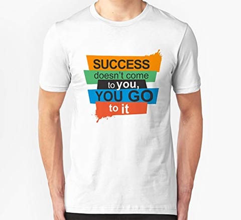 Hike99 Success Doesn�t Come to You, You Go to it Motivational Qoute T Shirt Cotton Febric White
