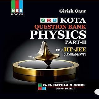 GRB Kota Question Bank Physics Part - 2 for IIT JEE, Olympiad & KVPY [Unknown Binding] girish gaur