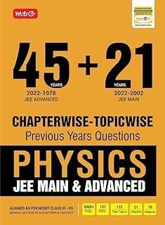 MTG 45 + 21 Years JEE Main and IIT JEE Advanced Previous Years Solved Papers with Chapterwise Topicwise Solutions Physics Book - JEE Advanced PYQ Question Bank For 2023 Exam MTG Editorial Board