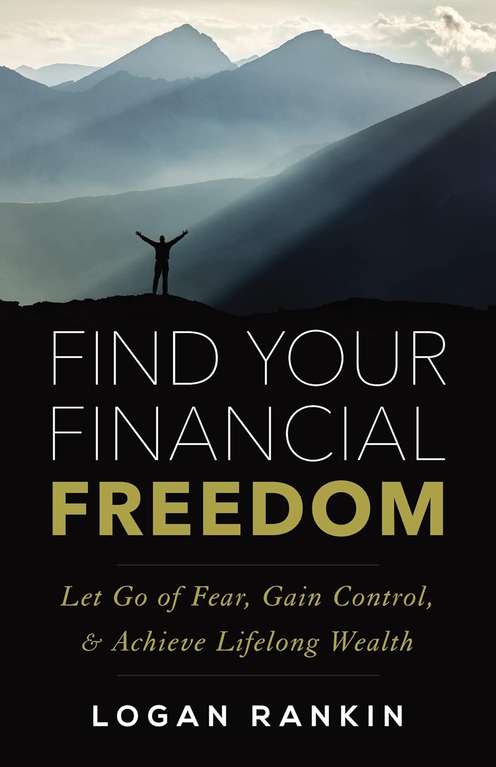 Find Your Financial Freedom: Let Go of Fear, Gain Control, & Achieve Lifelong Wealth 