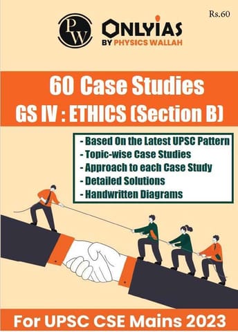 60 Case Studies Ethics (Section B) - Only IAS Mains 2023 Marks Booster Series - [B/W PRINTOUT]