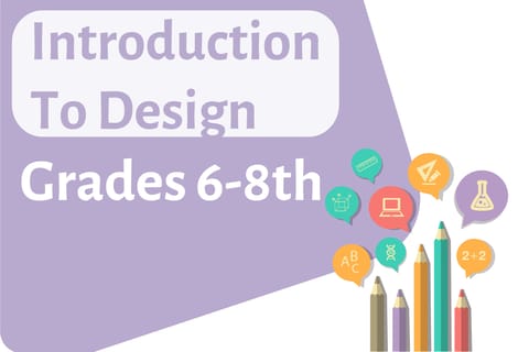 Introduction to Design Grades 6-8th