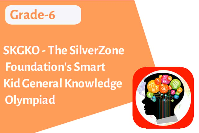 SKGKO - The SilverZone Foundation's Smart Kid General Knowledge Olympiad - Grade 6