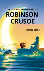 The Life and Adventures of Robinson Crusoe: Autobiographical Account of Surviving on a Deserted & Hostile Island
