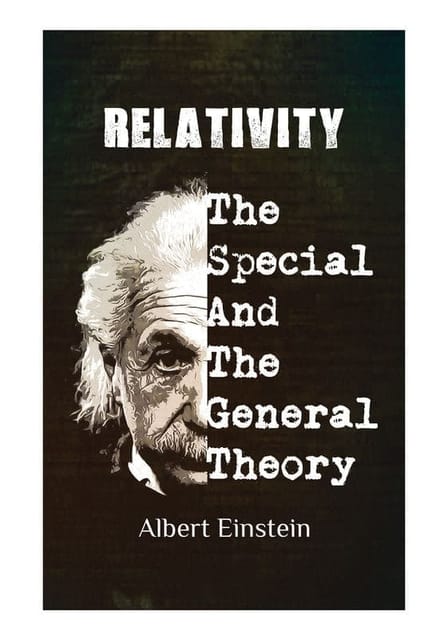 Relativity: Einstien's Historic Special and General Theories of Relativity