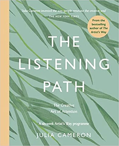 The Listening Path: The Creative Art of Attention - A Six Week Artist's Way Programme