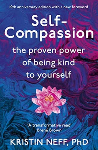Self-Compassion: The Proven Power of Being Kind to Yourself