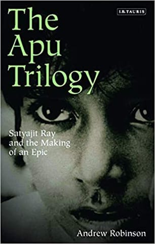 The Apu Trilogy: Satyajit Ray and the Making of an Epic