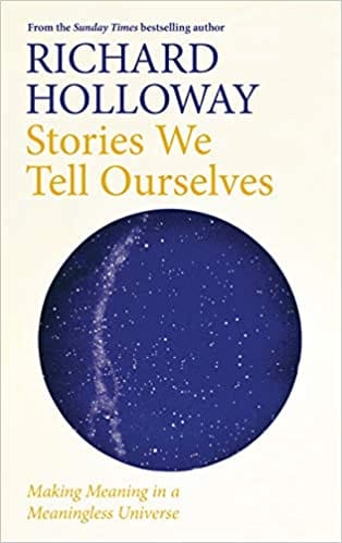 Stories We Tell Ourselves: Making Meaning in a Meaningless Universe