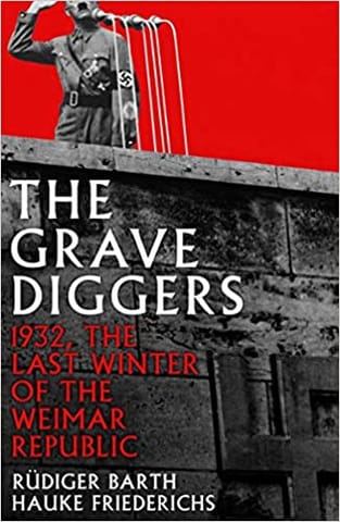 The Gravediggers: 1932, The Last Winter of the Weimar Republic