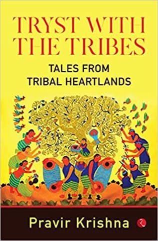 Tryst With The Tribes Tales From Tribal Heartlands