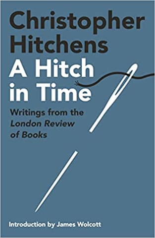 A Hitch In Time Writings From The London Review Of Books