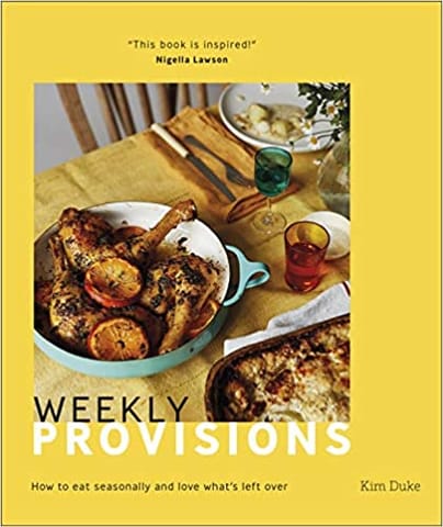 Weekly Provisions How To Eat Seasonally And Love Whats Left Over