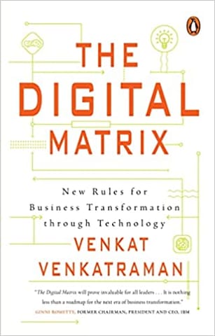 The Digital Matrix New Rules For Business Transformation Through Technology