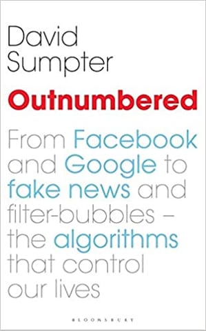 Outnumbered: From Facebook and Google to Fake News and Filter-bubbles � The Algorithms That Control Our Lives