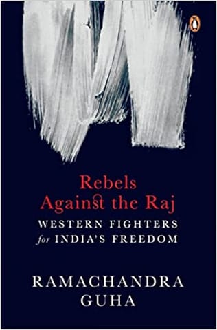 Rebels Against the Raj: Western Fighters for India’s Freedom