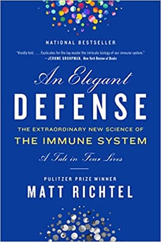 An Elegant Defense The Extraordinary New Science Of The Immune System A Tale In Four Lives