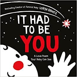 It Had To Be You (a Love Poem Your Baby Can See)