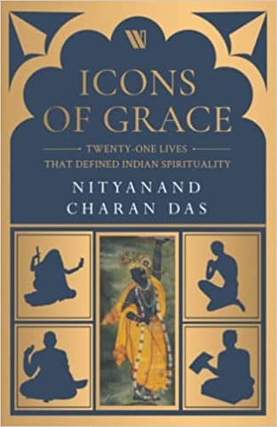 Icons Of Grace Twenty-one Lives That Defined Indian Spirituality