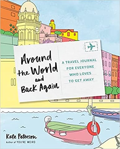 Around The World And Back Again A Travel Journal For Everyone Who Loves To Get Away