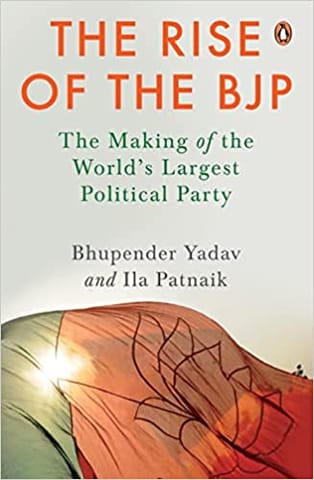 The Rise Of The Bjp The Making Of The Worlds Largest Political Party