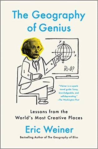 The Geography Of Genius Lessons From The Worlds Most Creative Places