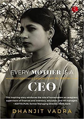 EVERY MOTHER IS A CEO: MANAGEMENT LESSONS FROM MY MOTHER