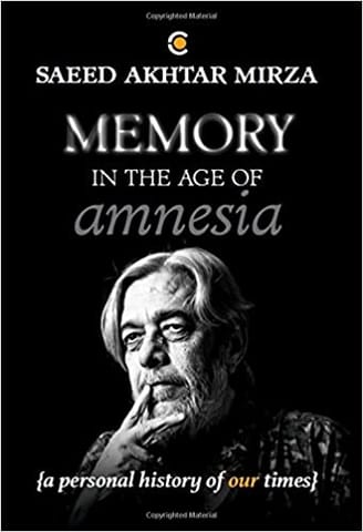 Memory in the Age of Amnesia: And other essays, tales, conversations, soliloquies and unsolicited advice: A personal history of our times
