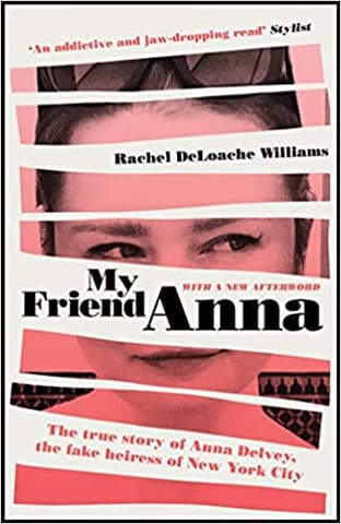 My Friend Anna The True Story Of The Fake Heiress Of New York City
