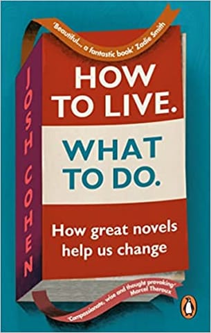 How To Live What To Do How Great Novels Help Us Change