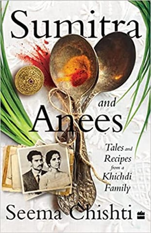 Sumitra and Anees: An Indian Marriage - Tales and Recipes from a Khichdi Family