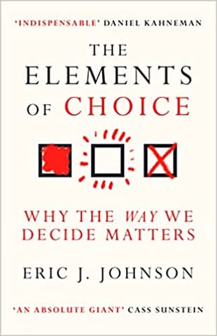 The Elements Of Choice Why The Way We Decide Matters