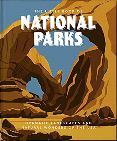 The Little Book Of National Parks From Yellowstone To Big Bend 4