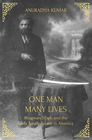 One Man, Many Lives: Bhagwan Singh and the Early South Asians in America