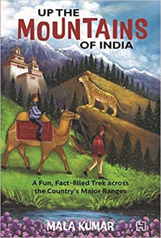 Up the Mountains of India: A Fun, Fact-Filled Trek across the Country's Major Ranges