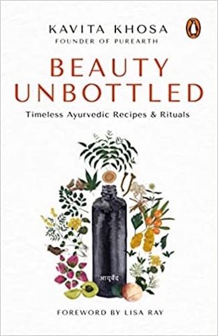 Beauty Unbottled Timeless Ayurvedic Rituals & Recipes