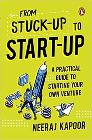 From Stuck-up To Start-up A Practical Guide To Starting Your Own Venture