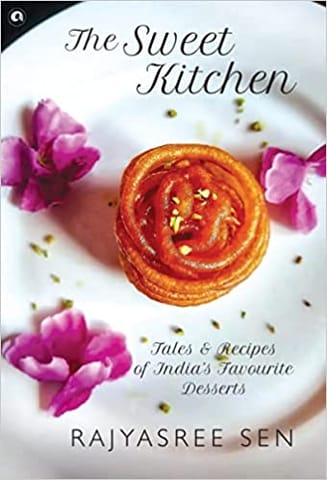 The Sweet Kitchen Tales And Recipes Of India�s Favourite Desserts
