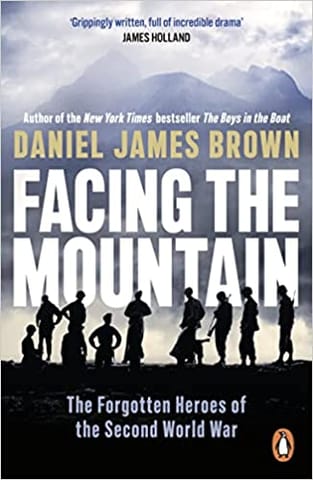 Facing The Mountain The Forgotten Heroes Of The Second World War