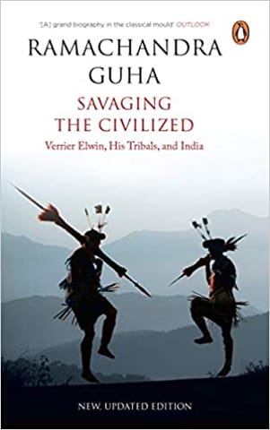 Savaging the Civilized: Verrier Elwin, His Tribals and India
