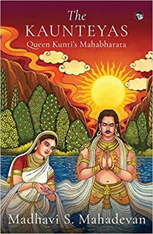 The Kaunteyas Queen Kuntis Mahabharata