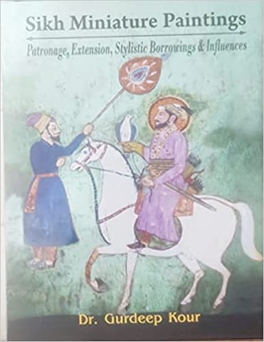 Sikh Miniature Paintings Patronage Extension Stylistic Borrowings & Influences