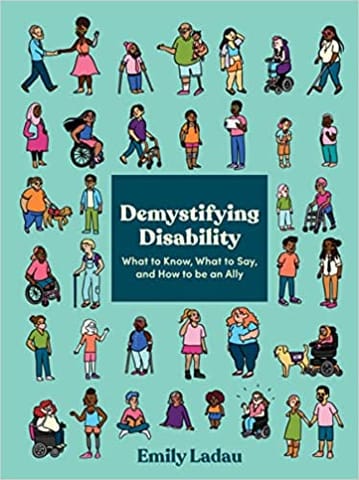 Demystifying Disability What To Know What To Say And How To Be An Ally