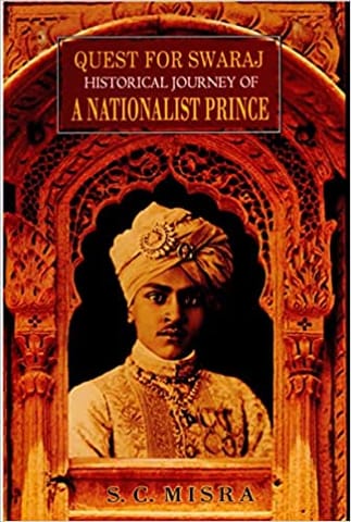 Quest For Swaraj (historical Journey Of Nationalist Prince)