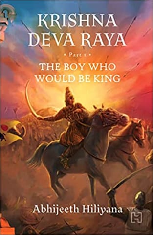 Krishnadevaraya Book 1 The Boy Who Would Be King