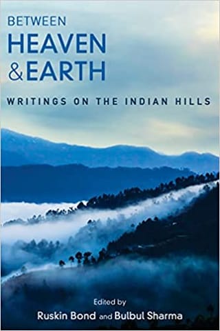 Between Heaven And Earth Writings On The Indian Hills