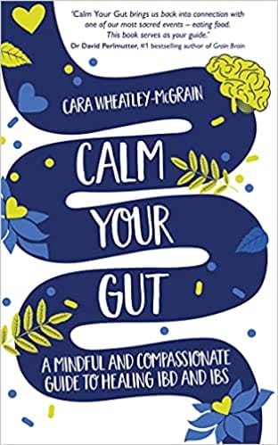 Calm Your Gut A Mindful And Compassionate Guide To Healing Ibd And Ibs