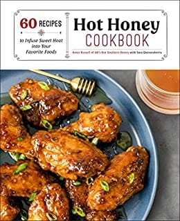 Hot Honey Cookbook 60 Recipes To Infuse Sweet Heat Into Your Favorite Foods