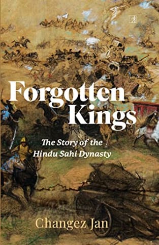 Forgotten Kings The Story Of The Hindu Sahi Dynasty